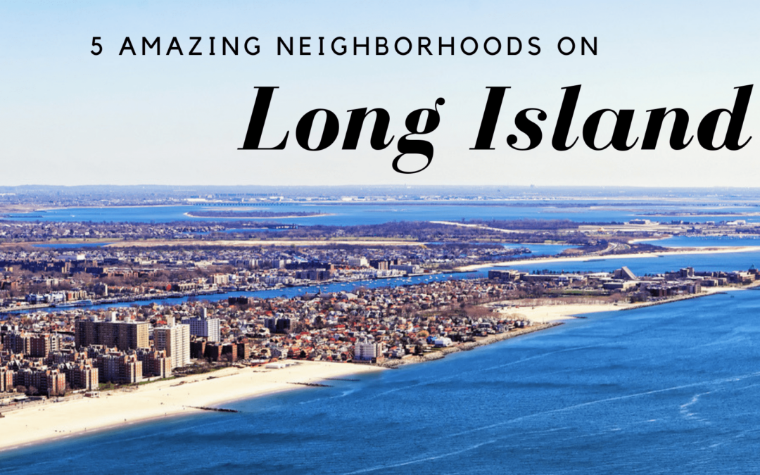 5 Amazing Long Island Neighborhoods | Great Moving